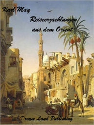 Title: Karl May - Kurze Reiseerzählungen aus dem Oriente (Deutsch - German), Author: Karl May