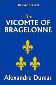 Title: The Vicomte de Bragelonne by Alexandre Dumas [Three Musketeers #3], Author: Alexandre Dumas