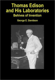Title: Thomas Edison and His Laboratories: Beehives of Invention, Author: George E. Davidson