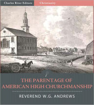 Title: The Parentage of American High Churchmanship, Author: W.G. Andrews