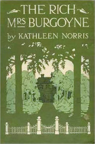 Title: The Rich Mrs. Burgoyne: A Fiction and Literature, Romance, Women's Studies Classic By Kathleen Norris!, Author: Kathleen Norris