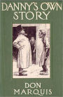 Danny’s Own Story: A Fiction and Literature, Humor Classic By Don Marquis!