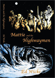 Title: Mattie and the Highwaymen, Author: Ed Wicke