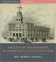 Title: The City of the Mormons, or Three Days at Nauvoo in 1842 (Illustrated), Author: Henry Caswall