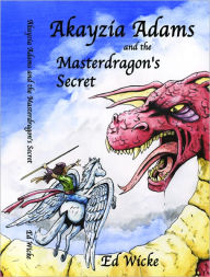 Title: Akayzia Adams and the Masterdragon's Secret, Author: Ed Wicke