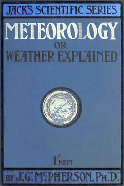 METEOROLOGY; OR, WEATHER EXPLAINED (Illustrated)