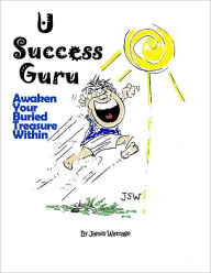 Title: U Success Guru Awaken Your Buried Treasure, Author: James Wattage