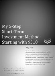 Title: My 5-Step Short-Term Investment Method: Starting with $510, Author: Ray Mac