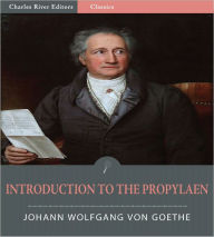 Title: Introduction to the Propyläen (Illustrated), Author: Johann Wolfgang von Goethe