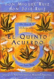 Title: El quinto acuerdo: Una guía práctica para la maestría personal (The Fifth Agreement), Author: don Miguel Ruiz