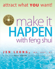 Title: Make It Happen with Feng Shui: Attract What YOU Want!, Author: Jen Leong