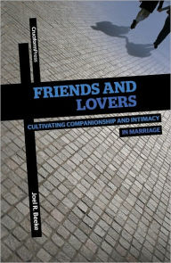 Title: Friends and Lovers: Cultivating Companionship and Intimacy in Marriage, Author: Joel R. Beeke