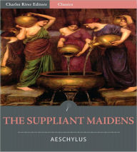 Title: The Suppliant Maidens (Illustrated), Author: Aeschylus