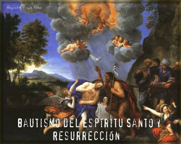 Bautismo del Espiritu Santo y Resurreccion.