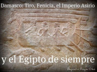 Title: Damasco: Tiro, Fenicia, el Imperio Asirio y el Egipto de siempre., Author: Alejandro Roque Glez