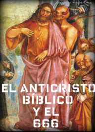 Title: El Anticristo bíblico y el 666., Author: Alejandro Roque Glez