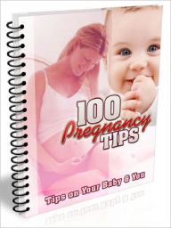 Title: 100 Pregnancy Tips - Tips on Your Baby and You, Author: Joye Bridal