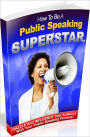 Inspiration & Personal Growth eBook - How To Be A Public Speaking Superstar - Know and apply the basic rules and principles of public speaking.