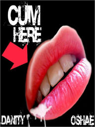 Title: Cum Here, Author: Danity O'Shae