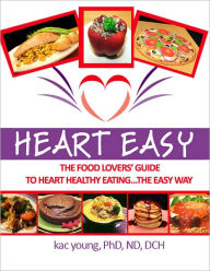 Title: Heart Easy, The Food Lover's Guide to Heart Healthy Eating, Author: Kac Young PhD