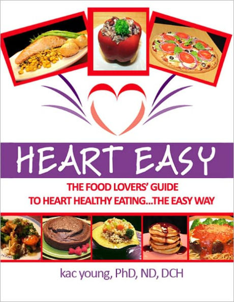 Heart Easy, The Food Lover's Guide to Heart Healthy Eating