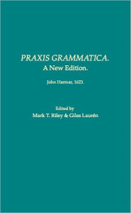 Title: Praxis Grammatica: A New Edition., Author: Mark T. Riley