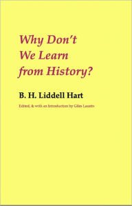 Title: Why Don't We Learn from History?, Author: B. H. Liddell Hart