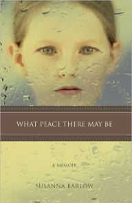 Title: What Peace There May Be, Author: Susanna Barlow