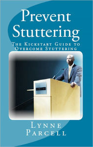 Title: Prevent Stuttering: The Kickstart Guide to Overcome Stuttering, Author: Lynne Parcell