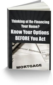 Title: Thinking of Re-Financing Your Home? Know Your Options BEFORE You Act-Dont Get Taken, Author: Larry Henry