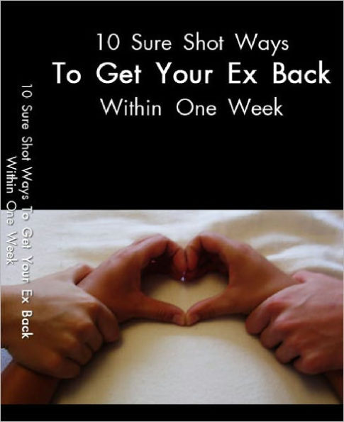 10 Sure Shot Ways to get your ex back within One Week