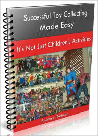 Title: Successful Toy Collecting Made Easy, Author: Shirley Gehren