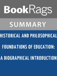 Title: Historical and Philosophical Foundations of Education: A Biographical Introduction by Gerald L. Gutek l Summary & Study Guide, Author: BookRags