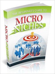 Title: Beginners Guide to Micro Niches Plenty of Money to Be Made Online If You Know Where to Find It!, Author: Lou Diamond