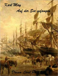 Title: Karl May - Auf der See gefangen (Deutsch - German), Author: Karl May