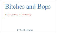 Title: Bitches and Bops: A Guide to Dating and Relationships, Author: Scott Thomas
