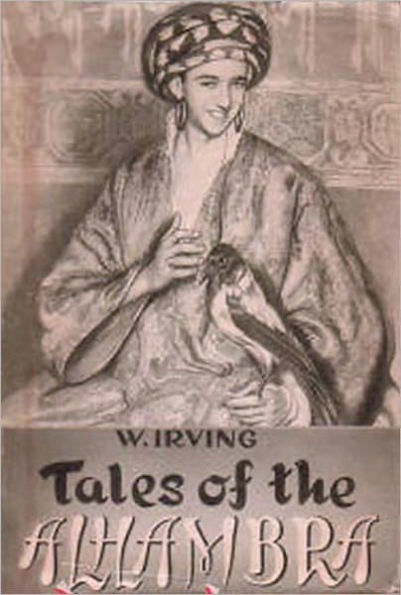 Tales Of The Alhambra: A Short Story Collection, Fiction and Literature, History Classic By Washinton Irving!