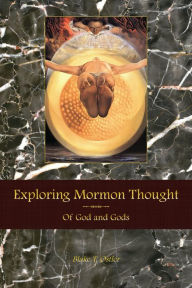 Title: Exploring Mormon Thought: Volume 3, Of God and Gods (Part 1), Author: Blake T. Ostler