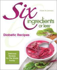 Title: Six Ingredients or Less Diabetic Recipes, Author: Linda Hazen