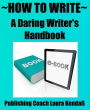 ~How to Write~ A Daring Writer's Handbook