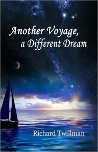 Title: Another Voyage, a Different Dream, Author: Richard Twillman