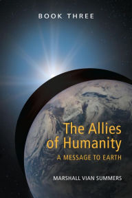 Title: The Allies of Humanity Book Three, Author: Marshall Vian Summers