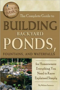 Title: The Complete Guide to Building Backyard Ponds, Fountains, and Waterfalls for Homeowners: Everything You Need to Know Explained Simply, Author: Melissa Samaroo