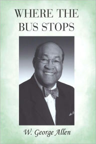 Title: WHERE THE BUS STOPS, Author: W. George Allen