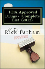 Title: FDA Approved Drugs - Complete List -2012, Author: Rick Parham