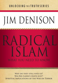 Title: Radical Islam: What You Need to Know (Unlocking the Truth), Author: Jim Denison