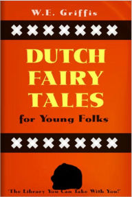 Title: Dutch Fairy Tales for Young Folks: A Fantasy, Young Readers Classic By William Elliot Griffis!, Author: William Elliot Griffis
