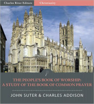 Title: The People's Book of Worship: A Study of the Book of Common Prayer, Author: John Suter