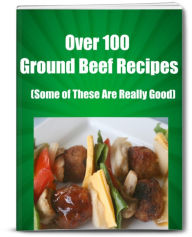 Title: Over 100 Ground Beef Recipes.. These Are Really Good!, Author: Wanda Johnson