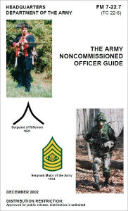 Title: Field Manual FM 7-22.7 (TC 22-6) The Army NonCommissioned Officer Guide (NCO’s Guide), Author: United States Government US Army